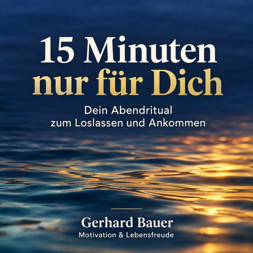 Cover: 15 Minuten nur für Dich – Dein Abendritual zum Loslassen und Ankommen, von Gerhard Bauer